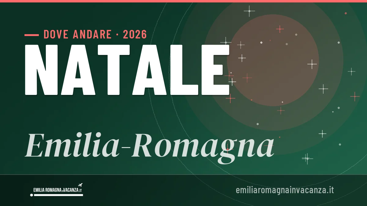 Natale 2026 in Emilia-Romagna: mete, idee e consigli utili